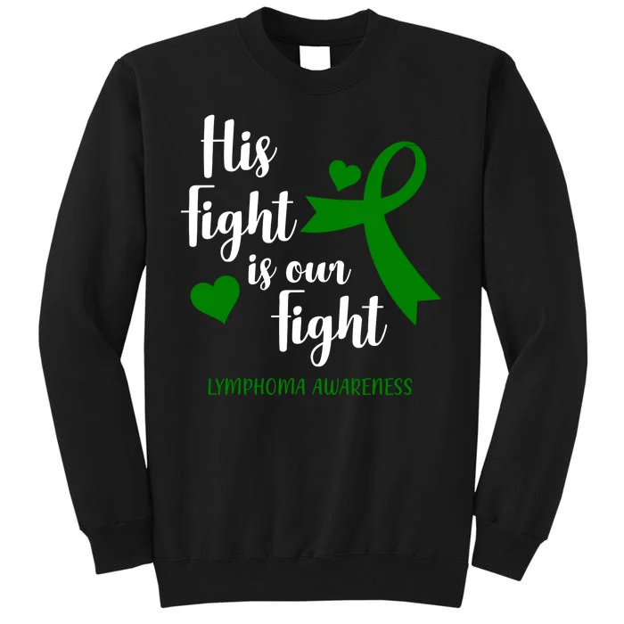 His Fight Is Our Fight Lymphoma Awareness Tall Sweatshirt