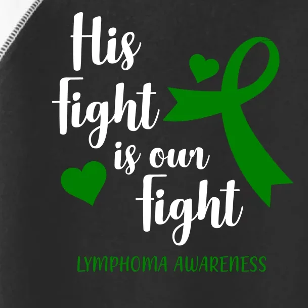 His Fight Is Our Fight Lymphoma Awareness Toddler Fine Jersey T-Shirt