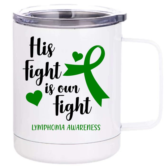 His Fight Is Our Fight Lymphoma Awareness Front & Back 12oz Stainless Steel Tumbler Cup