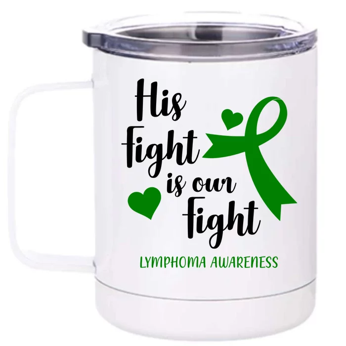 His Fight Is Our Fight Lymphoma Awareness Front & Back 12oz Stainless Steel Tumbler Cup