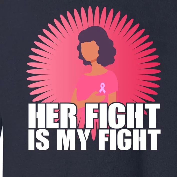 Her Fight Is My Fight Breast Cancer Awareness Toddler Sweatshirt