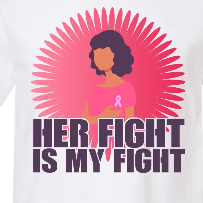 Her Fight Is My Fight Breast Cancer Awareness Garment-Dyed Heavyweight T-Shirt