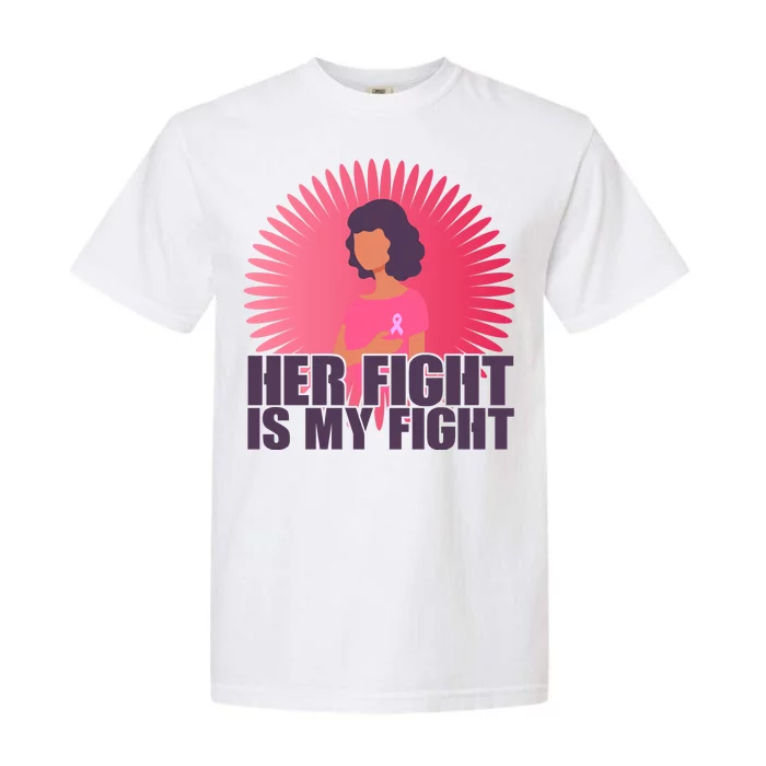 Her Fight Is My Fight Breast Cancer Awareness Garment-Dyed Heavyweight T-Shirt