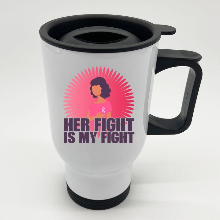 Her Fight Is My Fight Breast Cancer Awareness Front & Back Stainless Steel Travel Mug