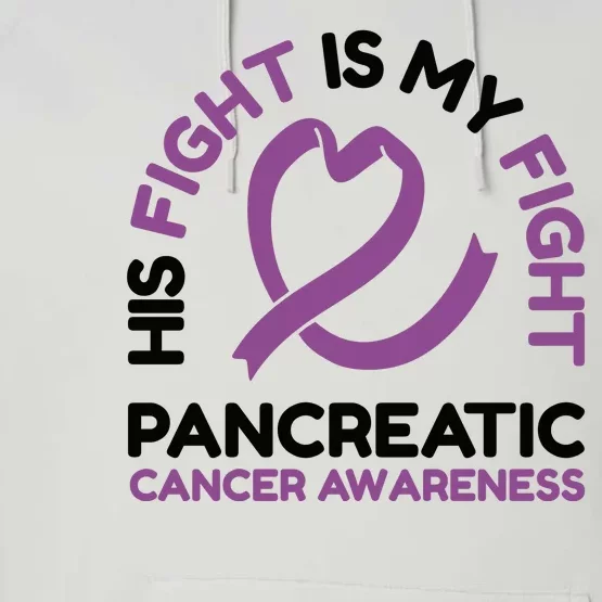 His Fight Is My Fight Pancreatic Cancer Awareness Performance Fleece Hoodie