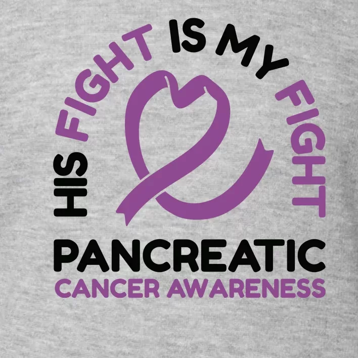 His Fight Is My Fight Pancreatic Cancer Awareness Toddler Sweatshirt