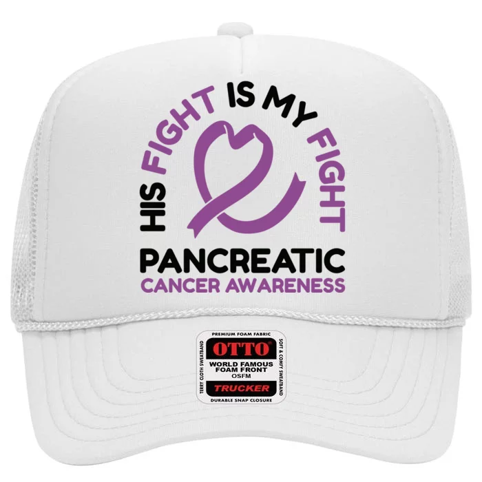 His Fight Is My Fight Pancreatic Cancer Awareness High Crown Mesh Trucker Hat