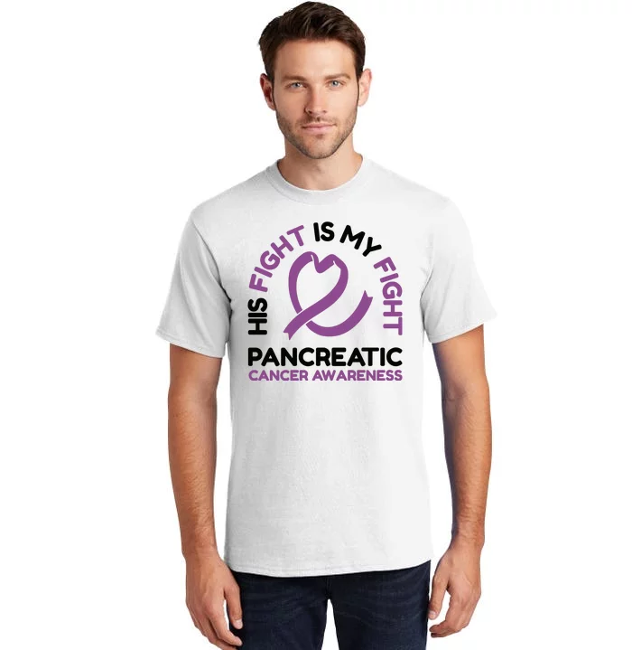 His Fight Is My Fight Pancreatic Cancer Awareness Tall T-Shirt