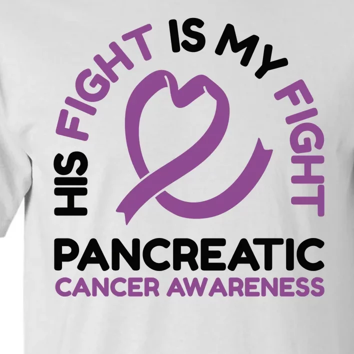 His Fight Is My Fight Pancreatic Cancer Awareness Tall T-Shirt