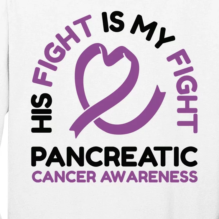 His Fight Is My Fight Pancreatic Cancer Awareness Tall Long Sleeve T-Shirt