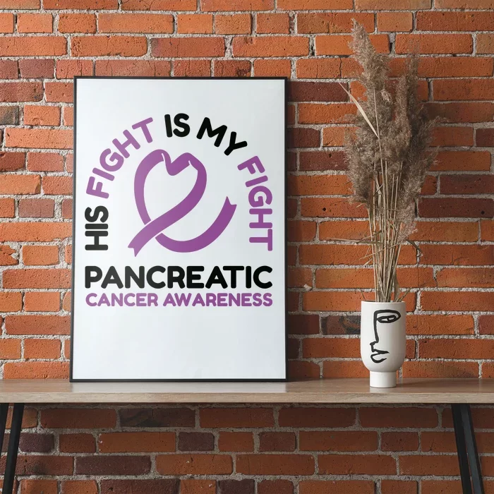 His Fight Is My Fight Pancreatic Cancer Awareness Poster