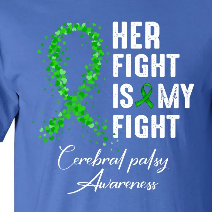 Her Fight Is My Fight Green Ribbon Cerebral Palsy Awareness Funny Gift Tall T-Shirt