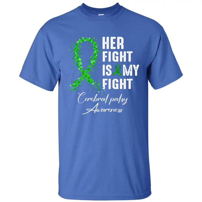 Her Fight Is My Fight Green Ribbon Cerebral Palsy Awareness Funny Gift Tall T-Shirt