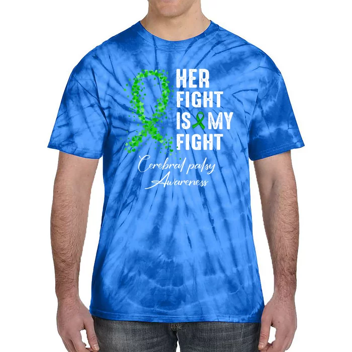 Her Fight Is My Fight Green Ribbon Cerebral Palsy Awareness Funny Gift Tie-Dye T-Shirt