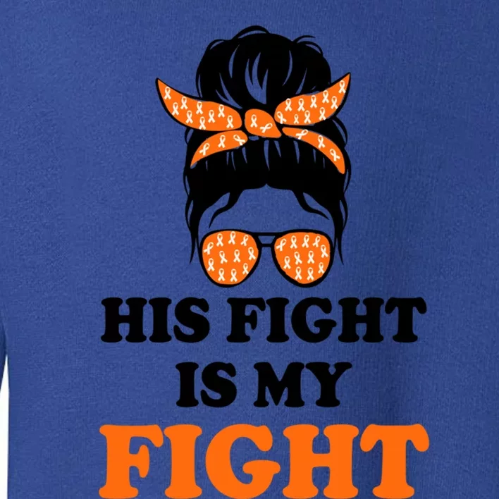 His Fight Is My Fight Gift Toddler Sweatshirt