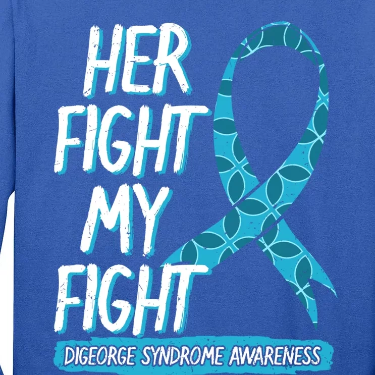 Her Fight Is My Fight Digeorge Syndrome Awareness Warrior Gift Tall Long Sleeve T-Shirt