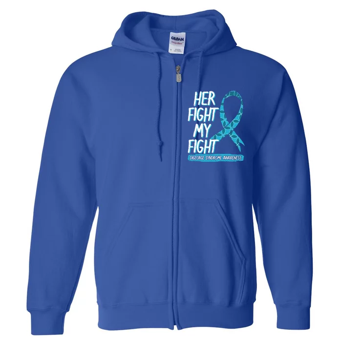 Her Fight Is My Fight Digeorge Syndrome Awareness Warrior Gift Full Zip Hoodie