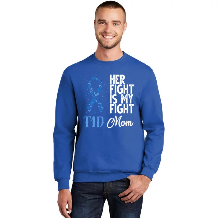 Her Fight Is My Fight T1d Mom Diabetes Awareness Gift Tall Sweatshirt