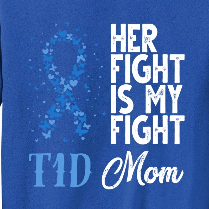 Her Fight Is My Fight T1d Mom Diabetes Awareness Gift Tall Sweatshirt