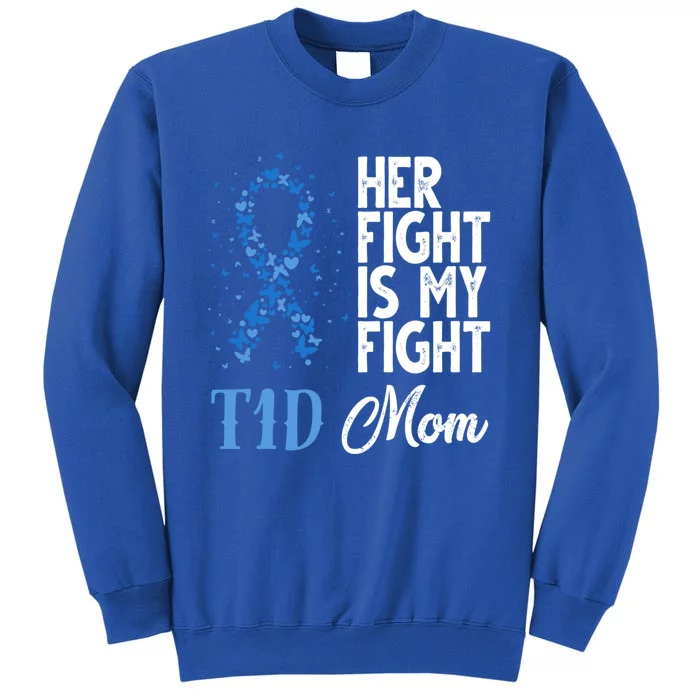 Her Fight Is My Fight T1d Mom Diabetes Awareness Gift Tall Sweatshirt