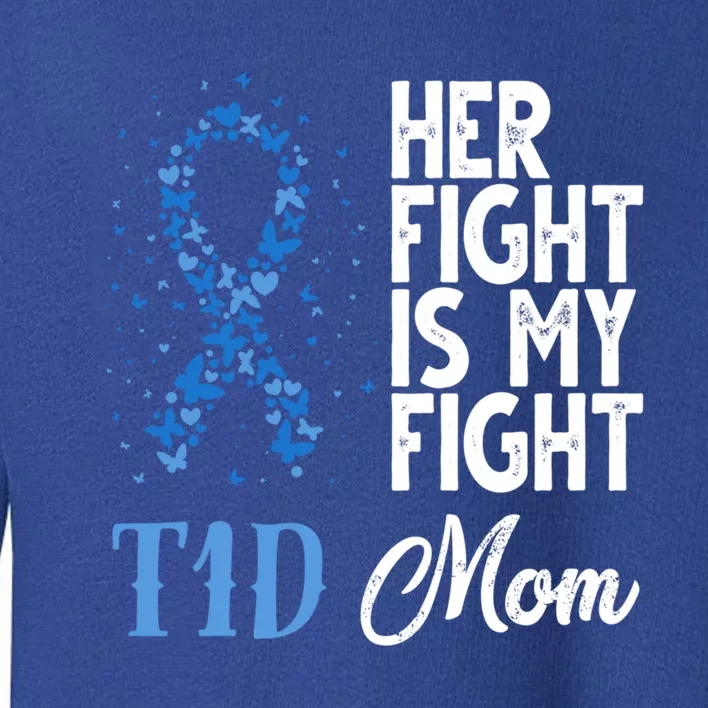 Her Fight Is My Fight T1d Mom Diabetes Awareness Gift Toddler Sweatshirt