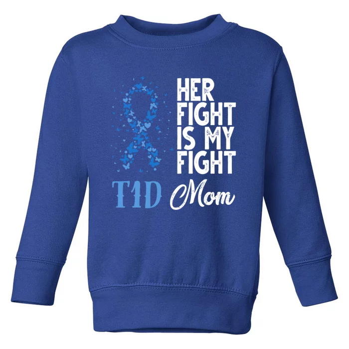 Her Fight Is My Fight T1d Mom Diabetes Awareness Gift Toddler Sweatshirt