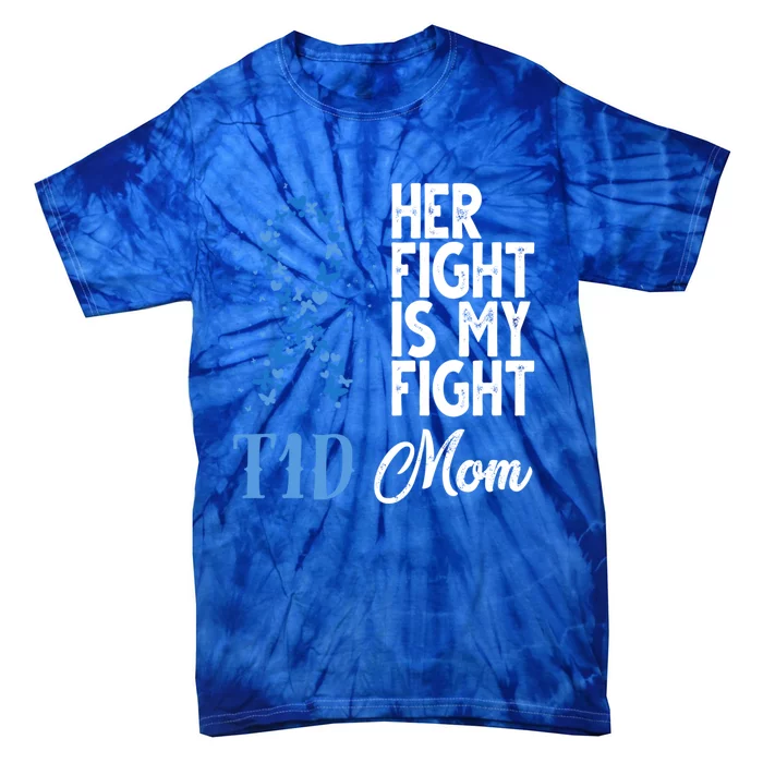 Her Fight Is My Fight T1d Mom Diabetes Awareness Gift Tie-Dye T-Shirt