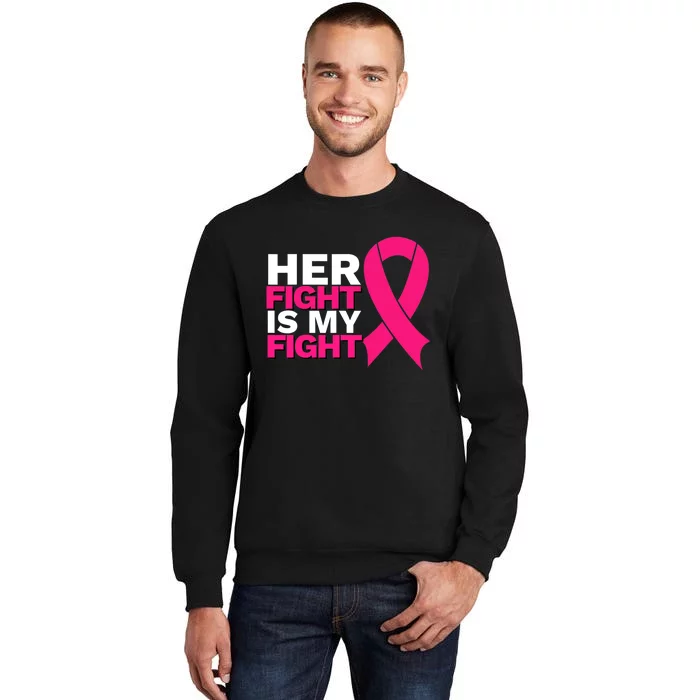 Her Fight Is My Fight Breast Cancer Awareness Family Support Tall Sweatshirt