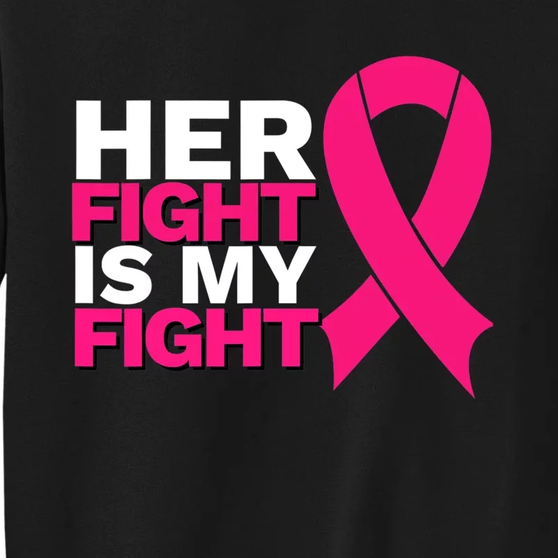 Her Fight Is My Fight Breast Cancer Awareness Family Support Tall Sweatshirt