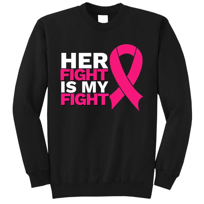 Her Fight Is My Fight Breast Cancer Awareness Family Support Tall Sweatshirt