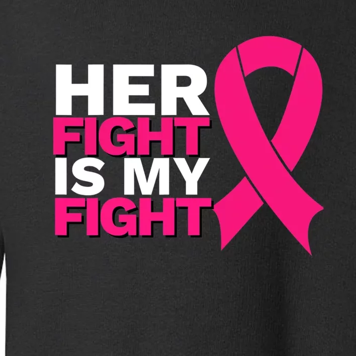 Her Fight Is My Fight Breast Cancer Awareness Family Support Toddler Sweatshirt