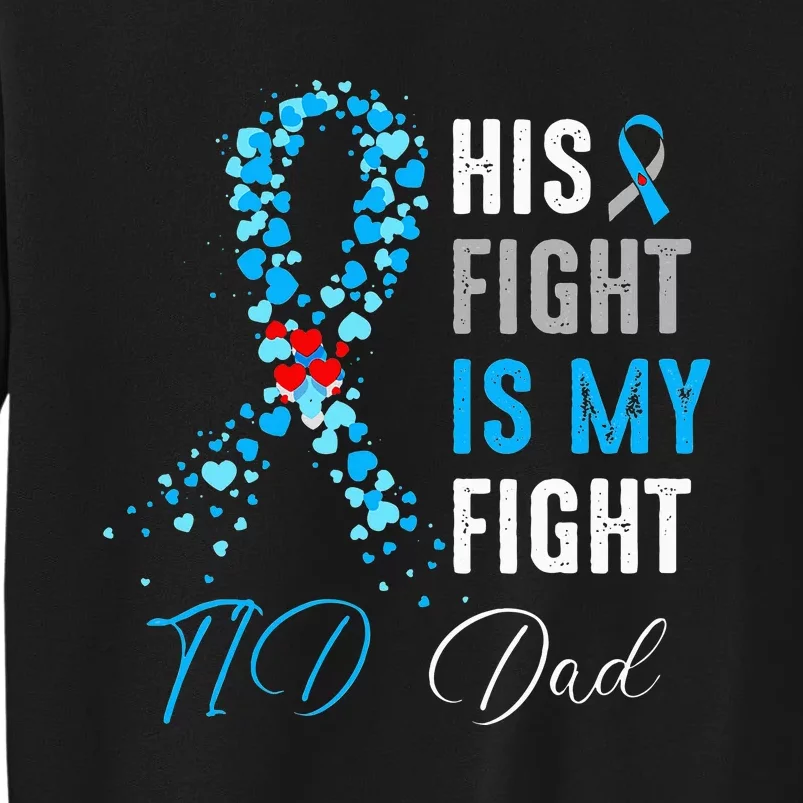 His Fight is My Fight T1D Dad Diabetes Awareness Ribbon Tall Sweatshirt