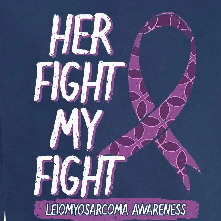 Her Fight Is My Fight LMS Leiomyosarcoma Rare Cancer Garment-Dyed Sweatshirt