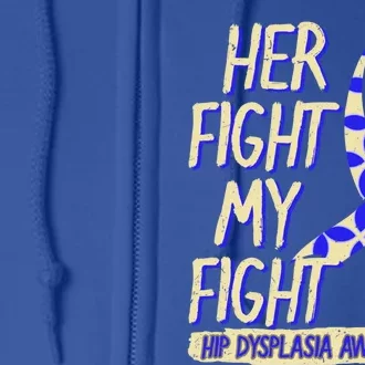 Her Fight Is My Fight Hip Dysplasia Awareness Ribbon Patient Gift Full Zip Hoodie