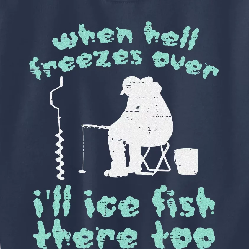 Hell Freezes Ice Fish Funny Winter Fishing Angler Dad Kids Sweatshirt