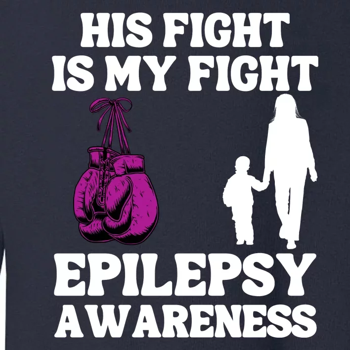 His Fight Is My Fight Purple Ribbon Epilepsy Awareness Toddler Sweatshirt