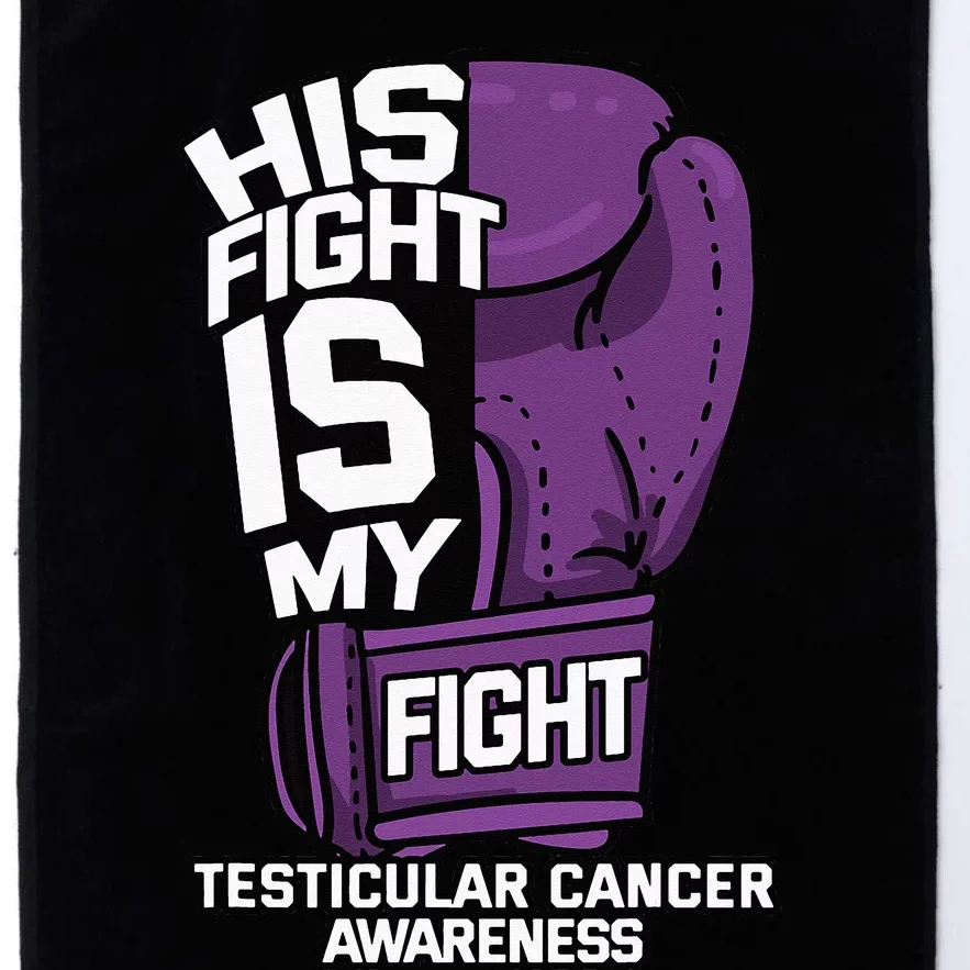 His Fight Is My Fight Testicular Cancer Awareness Fighter Platinum Collection Golf Towel