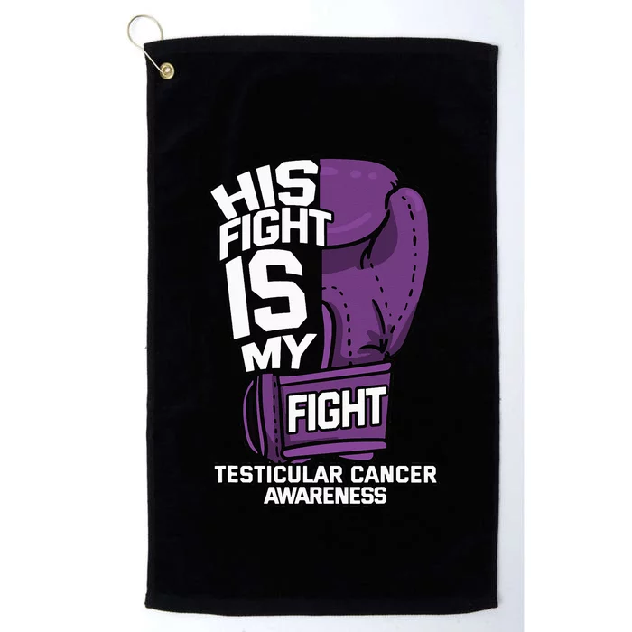 His Fight Is My Fight Testicular Cancer Awareness Fighter Platinum Collection Golf Towel