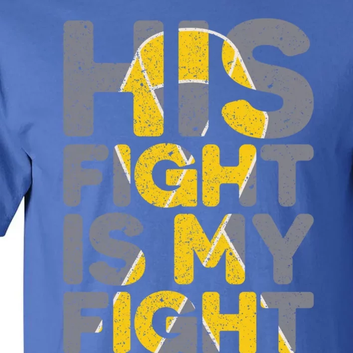 His Fight Is My Fight Hood Cancer Awareness Meaningful Gift Tall T-Shirt