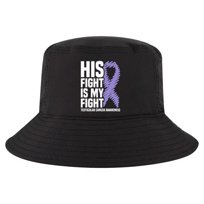 His Fight Is My Fight Testicular Cancer Awareness Cool Comfort Performance Bucket Hat