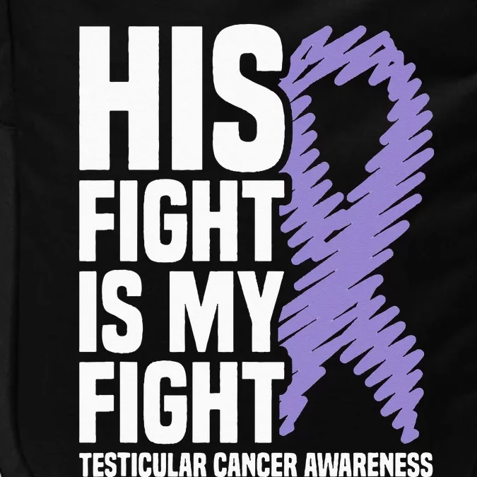 His Fight Is My Fight Testicular Cancer Awareness Impact Tech Backpack