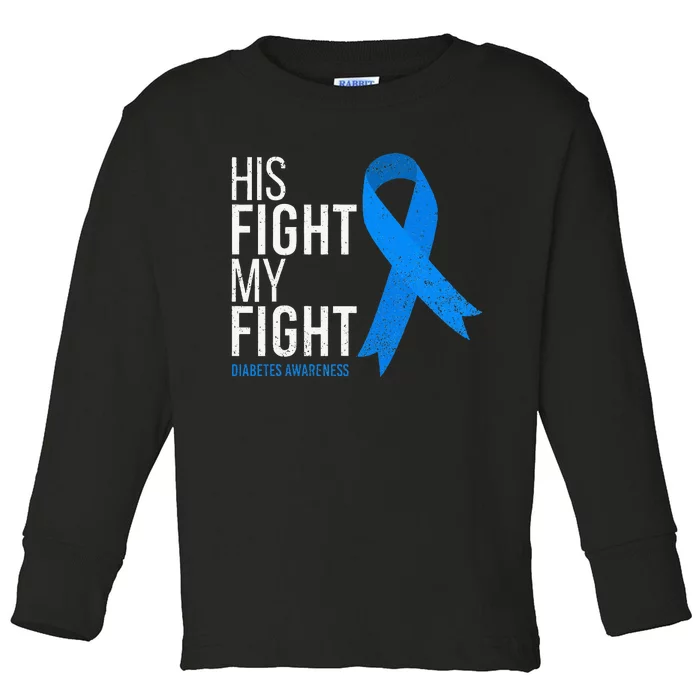 His Fight is My Fight Diabetes Awareness T1D Type 1 Toddler Long Sleeve Shirt