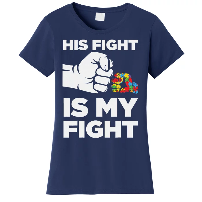 His Fight Is My Fight Autism Awareness Women's T-Shirt