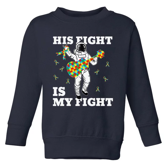 His Fight Is My Fight Astronaut Autism Awareness Toddler Sweatshirt