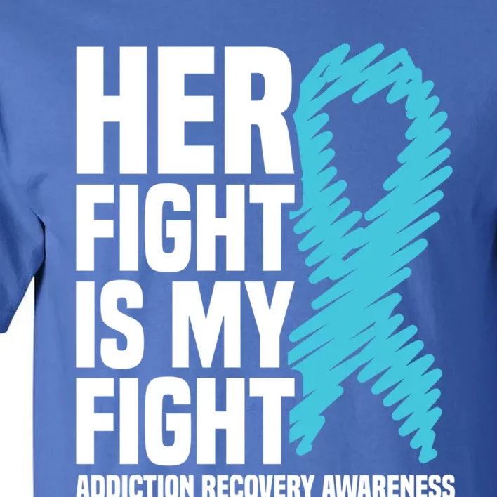 Her Fight Is My Fight Addiction Recovery Awareness Gift Tall T-Shirt