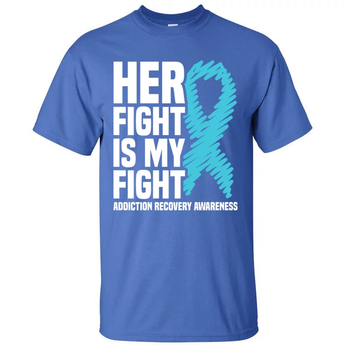 Her Fight Is My Fight Addiction Recovery Awareness Gift Tall T-Shirt