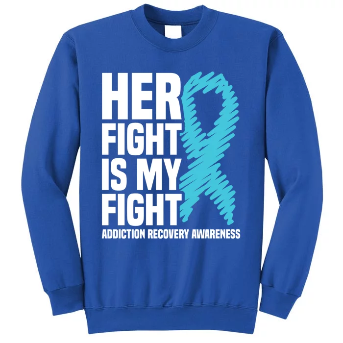 Her Fight Is My Fight Addiction Recovery Awareness Gift Tall Sweatshirt