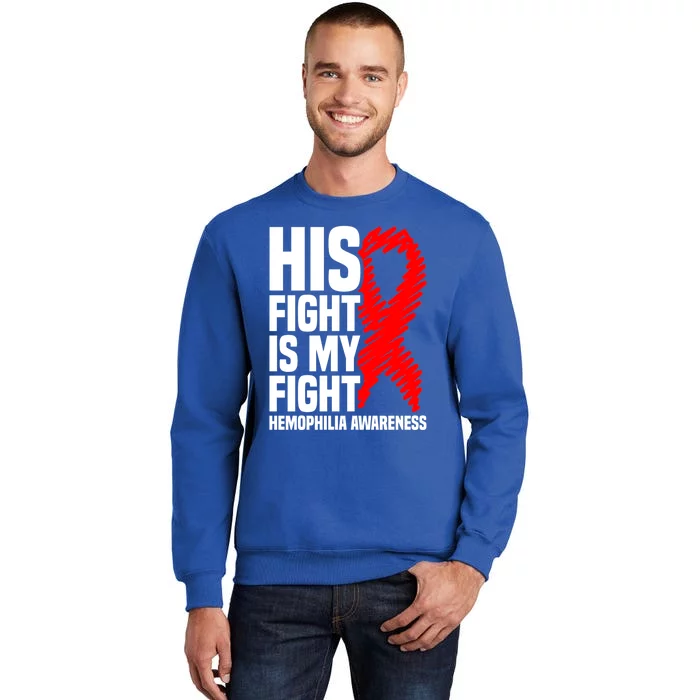 His Fight Is My Fight Hemophilia Awareness Gift Tall Sweatshirt