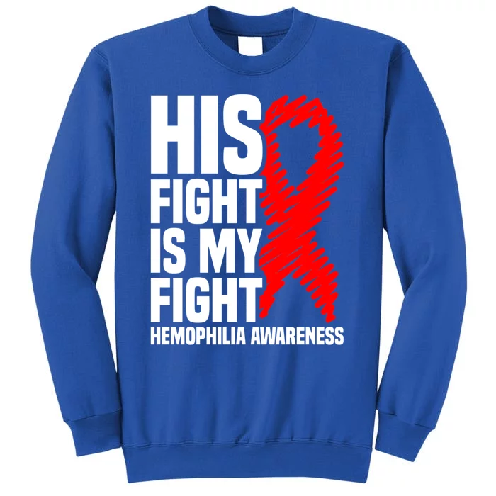 His Fight Is My Fight Hemophilia Awareness Gift Tall Sweatshirt