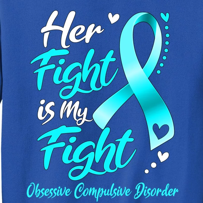 Her Fight Is My Fight Obsessive Compulsive Disorder Warrior Cool Gift Sweatshirt